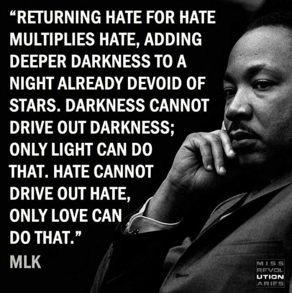 Returning hate for hate multiplies hate...